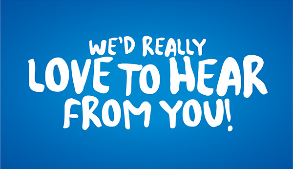 Contact us, we'd love to hear from you!