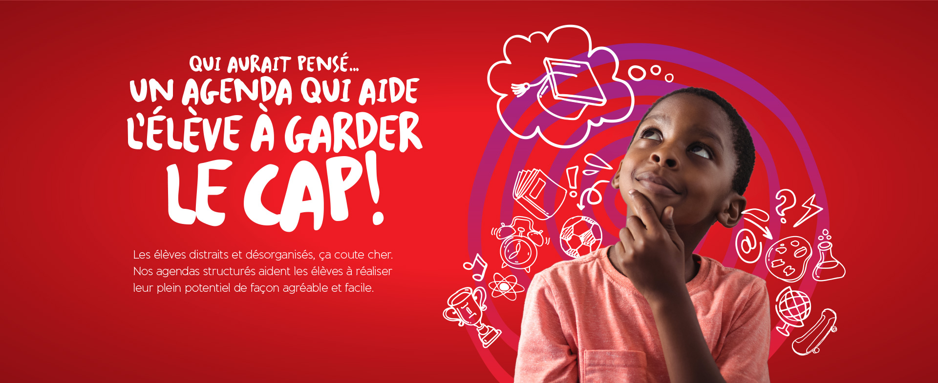 Un agenda qui aide l’élève à garder le cap!